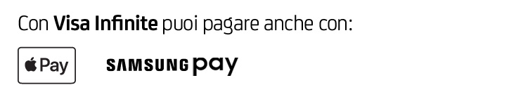 Con Visa Infinite puoi pagare anche con : Apple Pay e Samsung Pay
